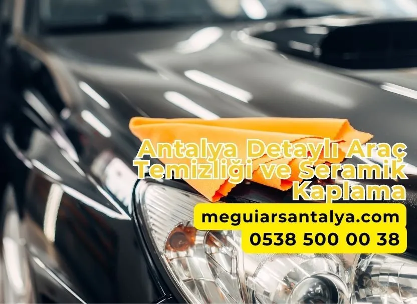 Antalya Detaylı Araç Temizliği ve Seramik Kaplama
